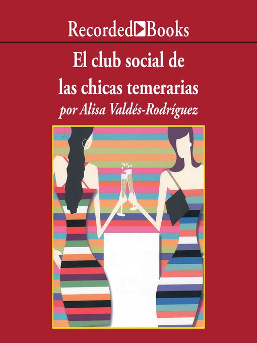 Title details for El club social de las chicas temerarias (The Dirty Girls Social Club) by Alisa Valdes-Rodriguez - Available